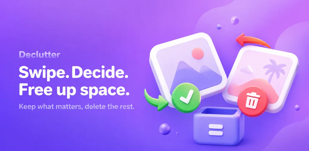 Declutter: swipe. Decide. Free up space. Keep what matters, delete the rest.